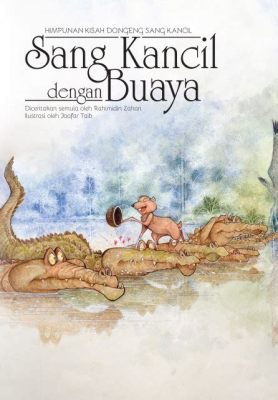  The Tale of Sang Kancil dan Buaya: An Intriguing Exploration of Wit and Deception?