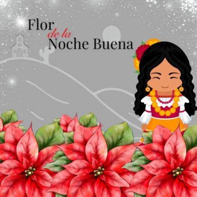  Flor de la noche buena: A Tale of Sacrifice, Transformation, and Holiday Cheer?!